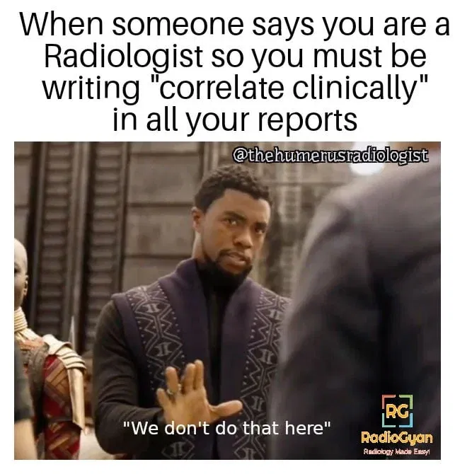 A radiology meme featuring a Wakandan character with a stern expression. The text humorously references the common phrase ‘correlate clinically’ used in radiology reports.